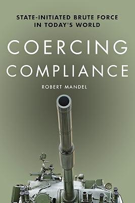 Coercing Compliance: State-Initiated Brute Force in Today's World by Mandel, Robert | Paperback | Warfare & Defence 2