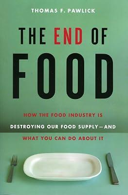 The End of Food: How the Food Industry Is Destroying Our Food Supply--And What You Can Do about It by Pawlick, Thomas | Paperback | Technology & Engineering 2
