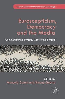 Euroscepticism, Democracy and the Media: Communicating Europe, Contesting Europe (Palgrave Studies in European Political Sociology) | Hardcover | Sociology 2