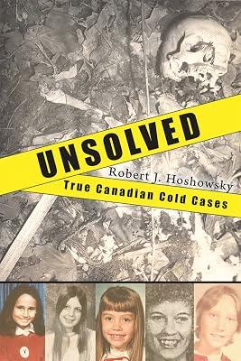 Unsolved: True Canadian Cold Cases by Hoshowsky, Robert J. | Paperback | True Crime 2