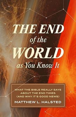 The End of the World As You Know It: What the Bible Really Says About the End Times and Why It's Good News by Halsted, Matthew L. | Paperback | Religion 2