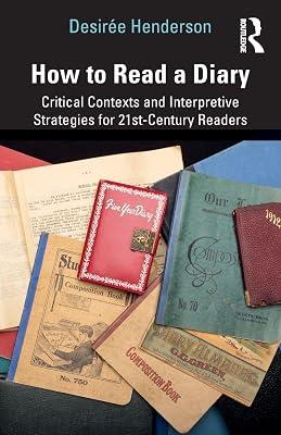 How to Read a Diary: Critical Contexts and Interpretive Strategies for 21st-Century Readers by Henderson, Desiree | Paperback | Literary Collections 2