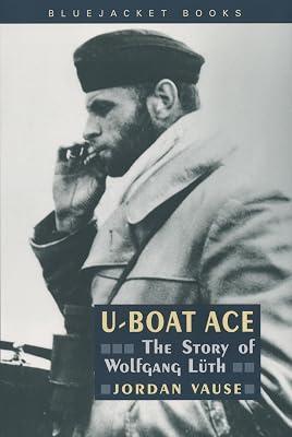 U-Boat Ace: The Story of Wolfgang Luth (Bluejacket Books) by Vause, Jordan | Paperback | Biography & Autobiography 2
