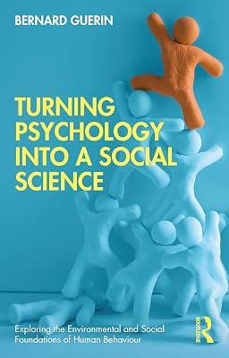 Turning Psychology into a Social Science (Exploring the Environmental and Social Foundations of Human Behaviour) by Guerin, Bernard | Paperback | Psychological Theory 2