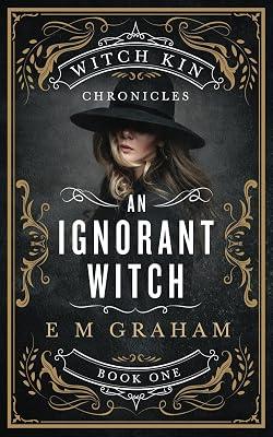 An Ignorant Witch: 1 (Witch Kin Chronicles) by Graham, E M | Paperback | Fiction 2