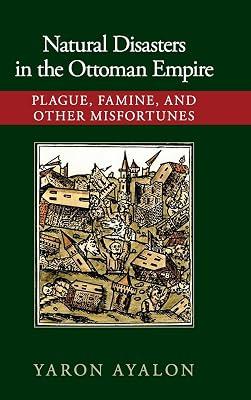 Natural Disasters in the Ottoman Empire: Plague, Famine, and Other Misfortunes by Ayalon, Yaron | Hardcover | History 2
