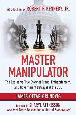 Master Manipulator: The Explosive True Story of Fraud, Embezzlement, and Government Betrayal at the CDC by Grundvig, James Ottar | Hardcover | Health & Fitness 2