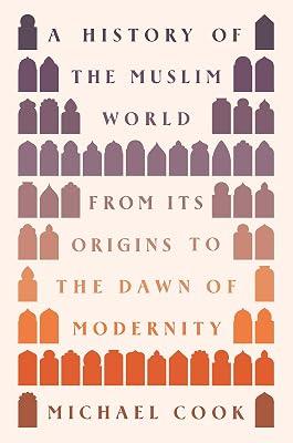 A History of the Muslim World: From Its Origins to the Dawn of Modernity by Cook, Michael A. | Hardcover | History 2
