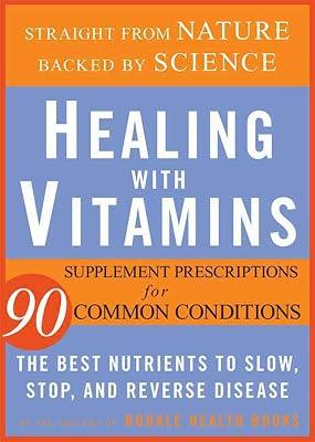 Healing With Vitamins: Straight from Nature, Backed by Science--the Best Nutrients to Slow, Stop, and Reverse Disease by Rodale Health Books | Paperback | Popular Medicine & Health 2