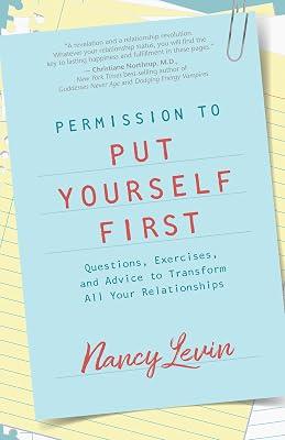 Permission to Put Yourself First: Questions, Exercises, and Advice to Transform All Your Relationships by Levin, Nancy | Paperback | Family & Relationships 2