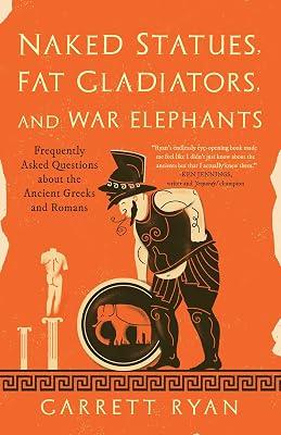 Naked Statues, Fat Gladiators, and War Elephants: Frequently Asked Questions About the Ancient Greeks and Romans by Ryan, Garrett | Paperback | History 2