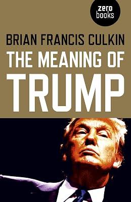 Meaning of Trump, The by Culkin, Brian Francis | Paperback | Political Science 2