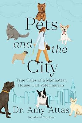 Pets and the City: True Tales of a Manhattan House Call Veterinarian by Attas, Dr. Amy | Hardcover | Pets 2