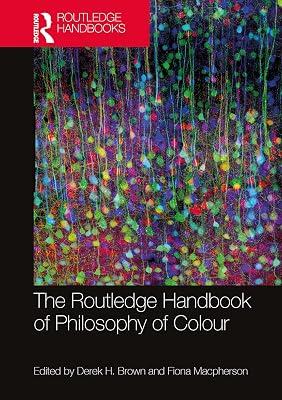 The Routledge Handbook of Philosophy of Colour (Routledge Handbooks in Philosophy) by By Derek H. Brown, Fiona Macpherson | Paperback | Psychological Theory 2