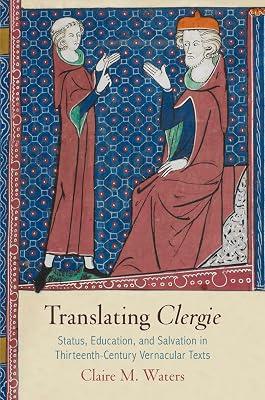 Translating "Clergie": Status, Education, and Salvation in Thirteenth-Century Vernacular Texts (The Middle Ages Series) by Waters, Claire M. | Hardcover | European History 2