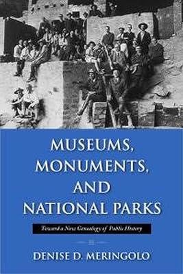 Museums, Monuments, and National Parks: Toward a New Genealogy of Public History (Public History in Historical Perspective) by Meringolo, Denise D. | Paperback | Museology & Heritage Studies 2