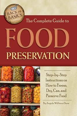 Complete Guide to Food Preservation: Step-by-Step Instructions on How to Freeze, Dry, Can & Preserve Food (Back to Basics Cooking) by Duea, Angela Williams | Paperback | Reference 2