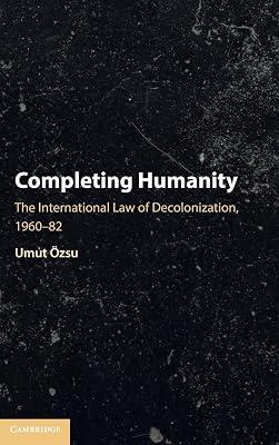 Completing Humanity: The International Law of Decolonization, 1960–82 by Özsu, Umut | Hardcover | Public International Law 2