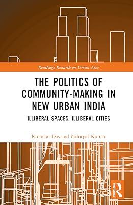 The Politics of Community-making in New Urban India: Illiberal Spaces, Illiberal Cities (Routledge Research on Urban Asia) by Kumar, Nilotpal; Das, Ritanjan | Hardcover | Regional 2