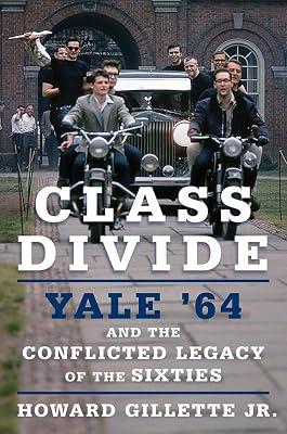 Class Divide: Yale '64 and the Conflicted Legacy of the Sixties by Gillette Jr., Howard | Hardcover | Social & Cultural History 2