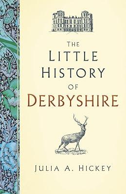 The Little History of Derbyshire by Hickey, Julia A. | Hardcover | Local History 2