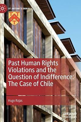 Past Human Rights Violations and the Question of Indifference: The Case of Chile (St Antony's Series) by Hugo Rojas | Hardcover | Chile 2