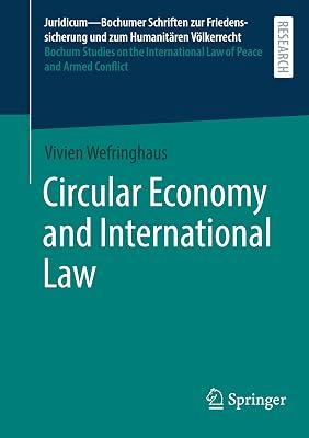 Circular Economy and International Law: 70 (Juridicum – Bochumer Schriften Zur Friedenssicherung Und Zum Humanitären Völkerrecht I ... Law of Peace and Armed Conflict, 71) by Wefringhaus , Vivien | Paperback | Law 2