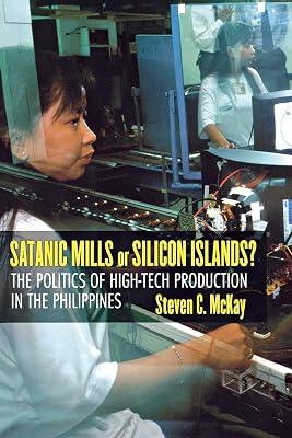 Satanic Mills or Silicon Islands?: The Politics of High-tech Production in the Philippines by Mckay, Steven C. | Paperback | Political Science 2
