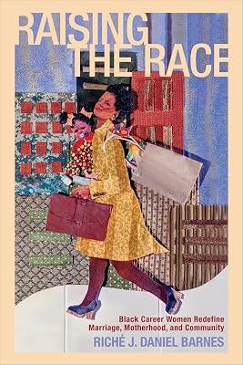 Raising the Race: Black Career Women Redefine Marriage: Black Career Women Redefine Marriage, Motherhood, and Community (Families in Focus) by Barnes, Rich J. Daniel | Paperback | Social Science 2
