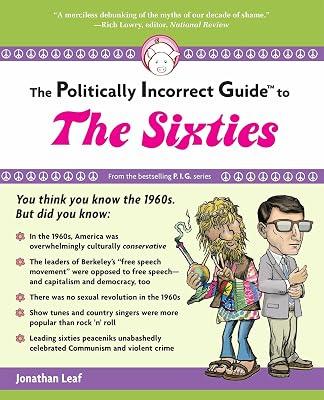 The Politically Incorrect Guide to the Sixties (The Politically Incorrect Guides) by Leaf, Jonathan | Paperback | History 2