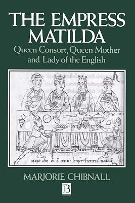 The Empress Matilda: Queen Consort, Queen Mother and Lady of the English by Chibnall, Marjorie | Paperback | History 2