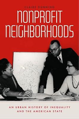 Nonprofit Neighborhoods: An Urban History of Inequality and the American State (Historical Studies of Urban America) by Dunning, Claire | Paperback | Political Science 2