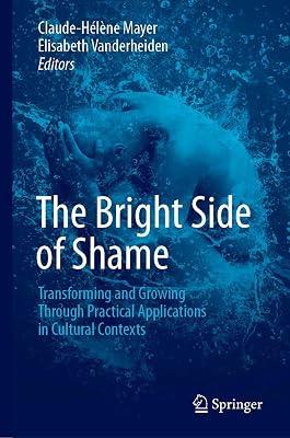 The Bright Side of Shame: Transforming and Growing Through Practical Applications in Cultural Contexts | Hardcover | Psychology: Emotions 2