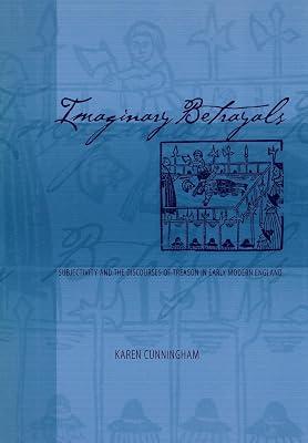 Imaginary Betrayals: Subjectivity and the Discourses of Treason in Early Modern England (Middle Ages Series) by Cunningham, Karen | Hardcover | History 2