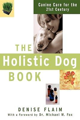 The Holistic Dog Book: Canine Care for the 21st Century by Flaim, Denise | Paperback | Pets 2