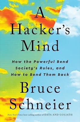 A Hacker's Mind: How the Powerful Bend the Rules, and How to Bend Them Back by Schneier, Bruce | Hardcover | Computers 2