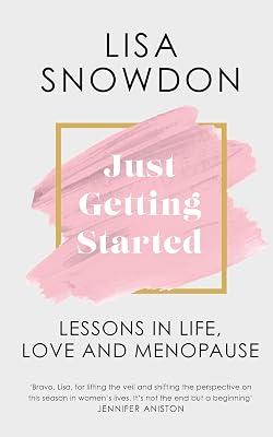 Just Getting Started: The must-read menopause guide to help you cope with signs, symptoms and everything else to improve your life. by Snowdon, Lisa | Hardcover | Memoirs 2