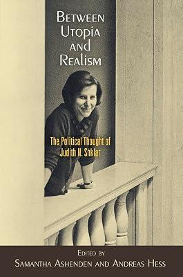 Between Utopia and Realism: The Political Thought of Judith N. Shklar (Haney Foundation Series) | Hardcover | Social & Political Philosophy 2