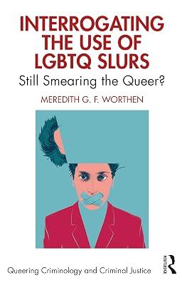 Interrogating the Use of LGBTQ Slurs: Still Smearing the Queer? (Queering Criminology and Criminal Justice) by Worthen, Meredith | Paperback | Psychological Theory 2