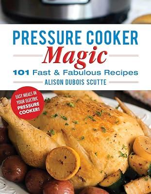 Pressure Cooker Magic: 101 Fast & Fabulous Recipes by Scutte, Alison DuBois | Paperback | Cooking 2