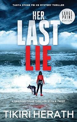 Her Last Lie - LARGE PRINT EDITION: A gripping crime thriller with a twist (Tanya Stone FBI K9 Mystery Thrillers) by Herath, Tikiri | Hardcover | Crime & Mystery 2