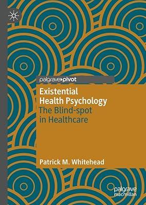 Existential Health Psychology: The Blind-spot in Healthcare by Whitehead, Patrick M. | Hardcover | Clinical Psychology 2