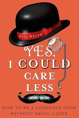 Yes, I Could Care Less: How to Be a Language Snob Without Being a Jerk by Walsh, Bill | Paperback | Grammar & Punctuation 2