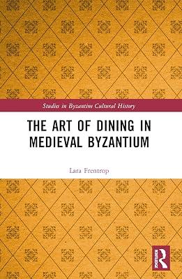 The Art of Dining in Medieval Byzantium (Studies in Byzantine Cultural History) by Frentrop, Lara | Paperback | History 2