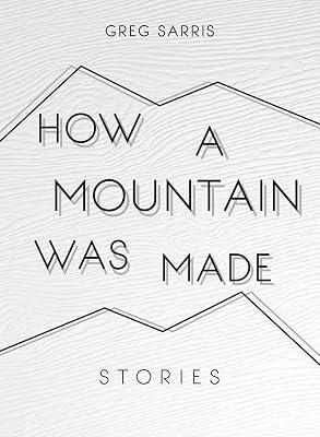 How a Mountain Was Made: Stories by Sarris, Greg | Hardcover | History 2