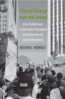 Climate Change from the Streets: How Conflict and Collaboration Strengthen the Environmental Justice Movement by Mendez, Michael | Hardcover | Nature 2