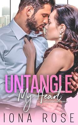 Untangle My Heart: Book # 2 The Hunter Brothers by Rose, Iona | Paperback | Adult & Contemporary Romance 2