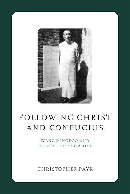 Following Christ and Confucius: Wang Mingdao and Chinese Christianity (Liu Institute Series in Chinese Christianities) by Payk, Christopher | Hardcover | Biography: Religious & Spiritual 2