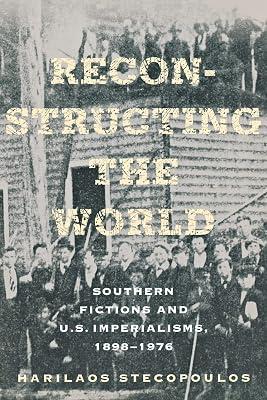Reconstructing the World: Southern Fictions and U.S. Imperialisms, 1898–1976 by Stecopoulos, Harilaos | Paperback | Literary Criticism 2