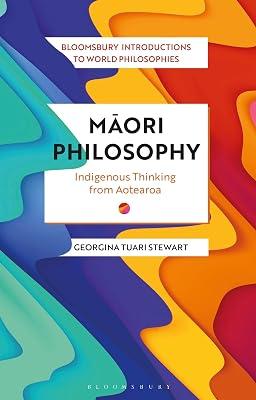 Maori Philosophy: Indigenous Thinking from Aotearoa (Bloomsbury Introductions to World Philosophies) by Stewart, Dr Georgina | Paperback | Philosophy 2